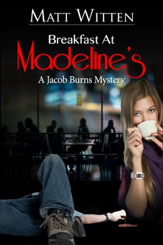 BREAKFAST AT MADELINE'S, a Jacob Burns mystery, by Matt Witten