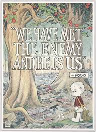 We Have Met the Enemy and He is Us, by Walt Kelly